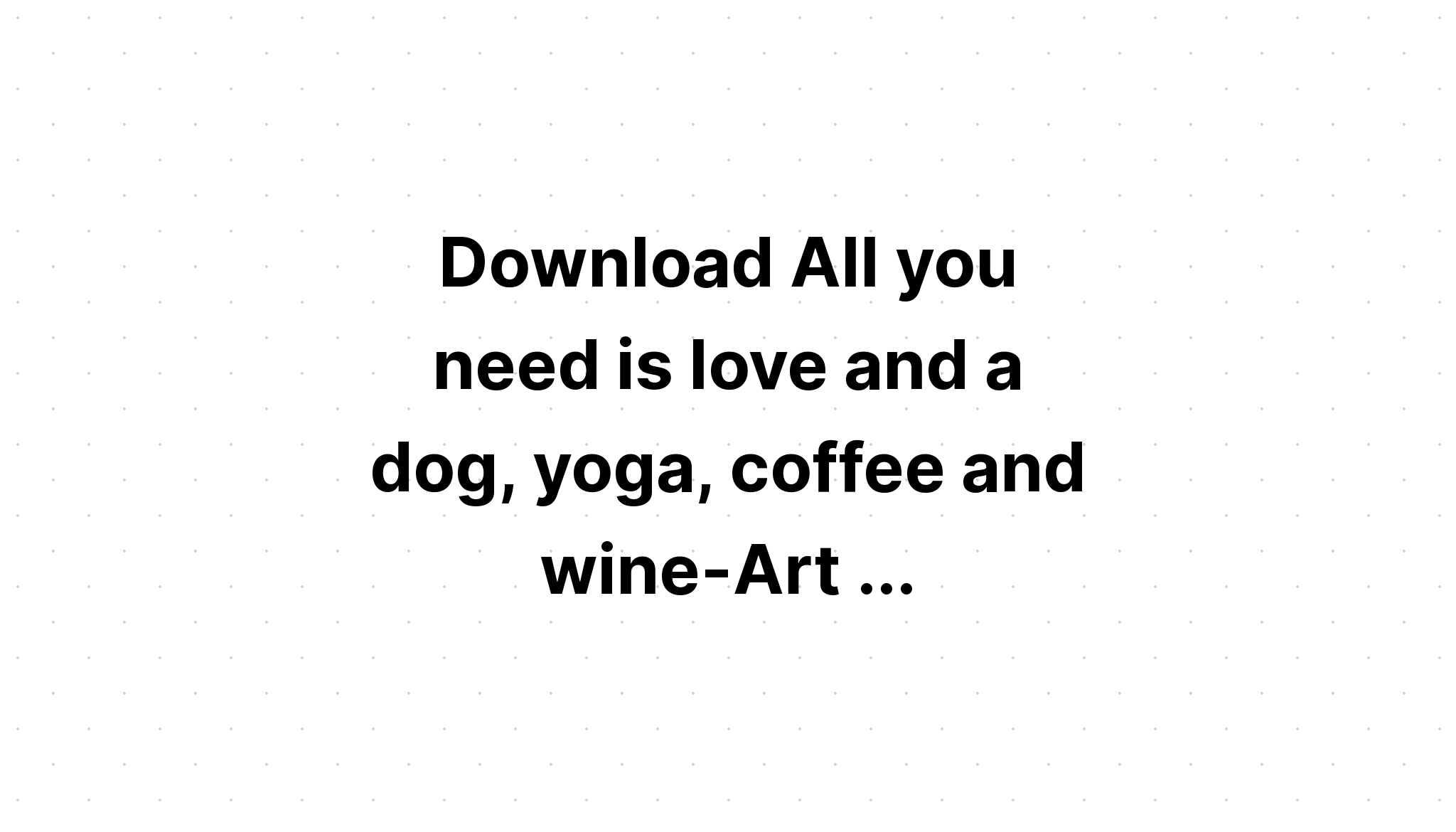 Download All Need Is Coffee And My Dog SVG File